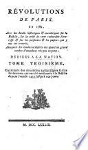 Révolutions de Paris, en 1789, avec des détails historiques et anecdotiques sur la Bastille, ... et sur les personnes et les papiers qui y été trouvés; auxquels des témoins oculaires ont ajoutés un grand nombre d'anecdotes très peu connues ..