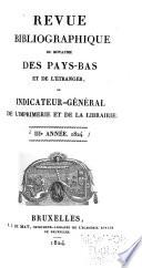 Revue bibliographique du royaume des Pays-Bas et de l'étranger, ou lindicateur général de l'imprimérie et de la libraire