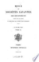 Revue des societes savantes ; de la France et de l'etranger, publiee sous les auspices du ministre de l'instruction publique et des cultes