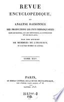 Revue encyclopedique, ou analyse raisonnee des productions les plus remarquables dans la litterature, les sciences et les arts ...