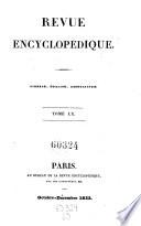 Revue encyclopedique ou analyse raisonnee des productions les plus remarquables dans la litterature, les sciences et les arts, par une reunion de membres de l'institut et d'autres hommes de lettres. Ann. 1819-1833