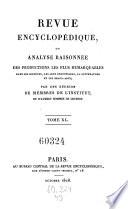Revue encyclopedique ou analyse raisonnee des productions les plus remarquables dans la litterature, les sciences et les arts, par une reunion de membres de l'institut et d'autres hommes de lettres. Ann. 1819-1833.. 40