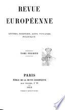 Revue europÃ enne lettres, sciences, arts, voyages, politique