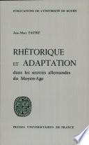 Rhétorique et adaptation dans les œuvres allemandes du Moyen-Age