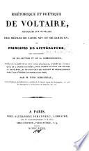 Rhétorique et poétique de Voltaire, appliquées aux ouvrages des siècles de Louis XIV et de Louis XV