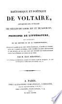 Rhétorique et poétique de Voltaire appliquées aux ouvrages des siècles de Louis XIV et de Louis XV, ou, Principes de littérature tirés ... de ses œuvres et de sa correspondance ... Par Éloi Johanneau