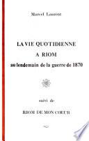Riom pendant la guerre de 1870-1871: fasc. [mars 71-novembre 71] Riom de mon coeur