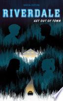 Riverdale - Get out of town (2e roman officiel dérivé de la série Netflix)