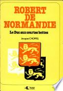 Robert de Normandie, le duc aux courtes bottes