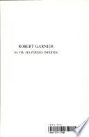 Robert Garnier Sa Vie, Ses Poesies Inedites