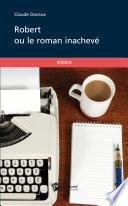 Robert ou le roman inachevé