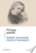 Robert Schumann, folies et musiques