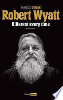 Robert Wyatt : Different every time