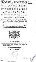 Roger Bontens et Javotte, parodie d'Orphée et Euridice. Pièce en un acte, mêlée d'ariettes, par MM. Moline & d'Orvigny [sic], représentée pour la première fois par les Comédiens italiens ordinaires du Roi, le samedi 13 mai 1775...