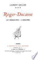 Roger-Ducasse, le musicien--l'œuvre