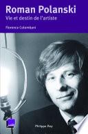Roman Polanski. Vie et destin de l'artiste