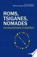 Roms, Tsiganes, Nomades. Un malentendu européen