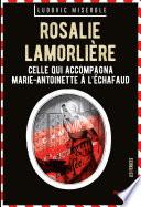 Rosalie Lamorlière - Celle qui accompagna Marie-Antoinette à l'échafaud