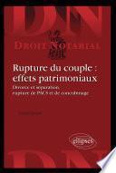 Rupture du couple : effets patrimoniaux. Divorces et séparation, rupture de PACS et de concubinage