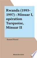 Rwanda (1993-1997) : Minuar I, opération Turquoise, Minuar II