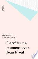 S'arrêter un moment avec Jean Proal