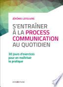 S'entraîner à la Process Communication au quotidien - 3e éd. - 30 jours d'exercices...