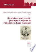 S'exprimer autrement : poétique et enjeux de l'allégorie à l'Âge classique