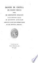 Saggio di critica sul Paradiso Perduto, poema di Giovanni Milton, e sulle annotazioni a quello di Giuseppe Addison. Aggiuntovi l'Adamo, sacra rappresentazione di G. B. Andreini. (Vita compendiata di G. Milton, tratta da quella del vescovo Newtone, scritta da A. Pepoli.).