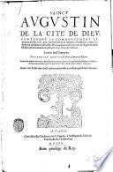 Saint Augustin De la Cité de Dieu: contenant le commencement et progrez d'icelle Cité, ... illustrée des commentaires de Iean Louys Viues, ... Le tout faict françoys, par Gentian Heruet ... Et enrichy de plusieurs annotations & obseruations en marge, ... par Francois de Belle-Forest ..