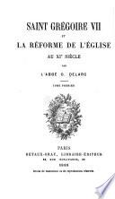 Saint Grégoire VII [i.e., septiem̀e] et la réforme de l'église au XIe [i.e., onième] siécle