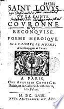 Saint-Louys ou la Sainte couronne reconquise. Poeme heroique. Par le P. Pierre Le Moyne, de la Compagnie de Jesus