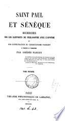 Saint Paul et Sénèque, recherches sur les rapports du philosophe avec l'apôtre et sur l'infiltration du christianisme naissant à travers le paganisme