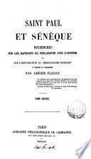 Saint Paul et Sénèque, recherches sur les rapports du philosophe avec l'apôtre et sur l'infiltration du christianisme naissant à travers le paganisme