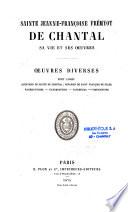 Sainte Jeanne-Françoise Frémyot de Chantal, Sa vie et ses oeuvres
