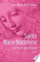 Sainte Marie Madeleine. Vierge et prostituée