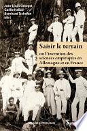 Saisir le terrain ou l’invention des sciences empiriques en France et en Allemagne