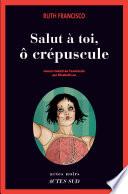 Salut à toi, ô crépuscule