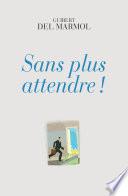 Sans plus attendre !
