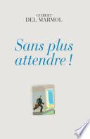 Sans plus attendre !