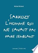 Sarkozy, l'homme qui ne savait pas faire semblant