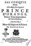 Sas conquis dedié a son altesse, mon-seigneur le prince d'Orange, prince tres-magnanime & tres-victorieux. Avec une ode, à mon-dit seigneur & prince. Par abraham Loly