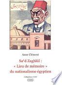Livre Sa’d Zaghlûl : "Lieu de mémoire" du nationalisme égyptien