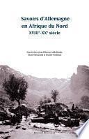 Savoirs d'Allemagne en Afrique du Nord, XVIIIe-XXe siècle