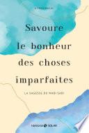 Savoure le bonheur des choses imparfaites. La sagesse du wabi sabi