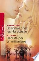 Scandale chez les Hardcastle - Séduite par un milliardaire (Harlequin Passions)
