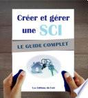 SCI : Créer et gérer une société civile immobilière : Le guide complet. Optimiser son immobilier et ses impôts.
