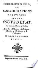 Science des princes, ou considerations politiques sur les coups d'Etat, par Gabriel Naudé, Parisien. Avec les Réflexions historiques, morales, chrétiennes, & politiques. De L.D.M.C.S.D.S.E.D.M. Tome I [-III].