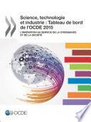 Science, technologie et industrie : Tableau de bord de l'OCDE 2015 L'innovation au service de la croissance et de la société