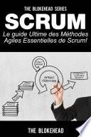 Scrum - Le Guide Ultime des Méthodes Agiles Essentielles de Scrum!