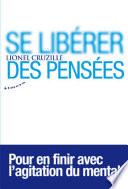 Se libérer des pensées - Pour en finir avec l'agitation du mental